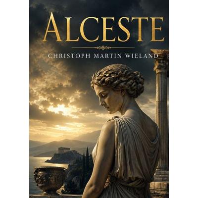 Alceste, Taschenbuch von Christoph Martin Wieland, BoD – Books on Demand – Frankreich, 978-2-322-85379-3