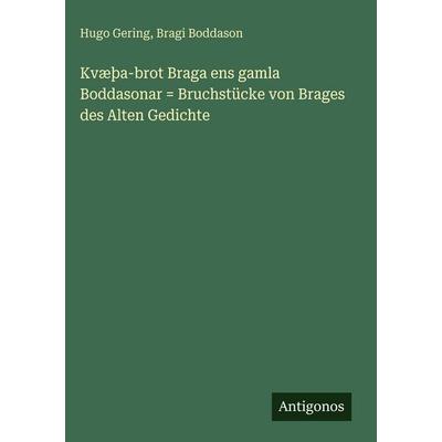 Kvæþa-brot Braga ens gamla Boddasonar = Bruchstücke von Brages des Alten Gedichte, Gebundene Ausgabe von Hugo Gering,Bragi Boddason, Antigonos Verlag,