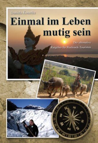 Daniela Konefke - Einmal im Leben mutig sein: Der ultimative Ratgeber für Rucksack-Touristen - Preis vom 30.09.2026 09:01:18 h