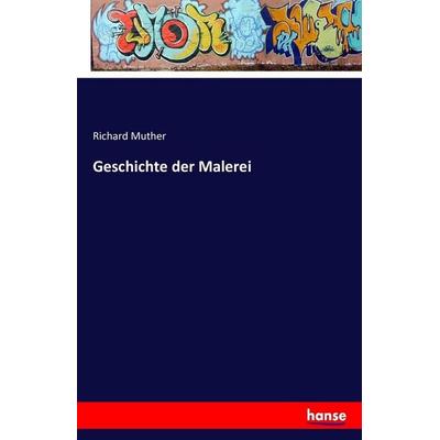 Geschichte der Malerei, Taschenbuch von Richard Muther, Hansebooks, 978-3-7411-6823-9