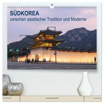 SÜDKOREA zwischen asiatischer Tradition und Moderne (hochwertiger Premium Wandkalender 2026 DIN A2 quer), Kunstdruck in Hochglanz