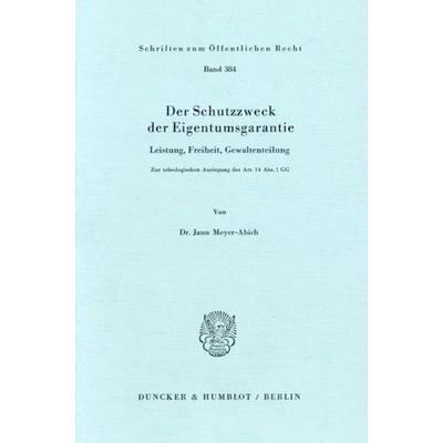 Der Schutzzweck der Eigentumsgarantie., Taschenbuch von Jann Meyer-Abich, Duncker & Humblot, 978-3-428-04735-2