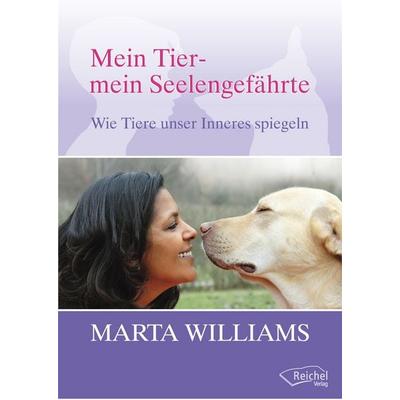 Mein Tier - mein Seelengefährte, Taschenbuch von Marta Williams, Reichel Verlag, 978-3-941435-32-2