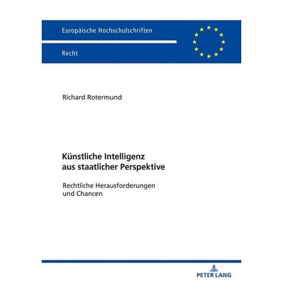 Künstliche Intelligenz aus staatlicher Perspektive, Taschenbuch von Richard Rotermund, Peter Lang GmbH, Internationaler Verlag der Wissenschaften,