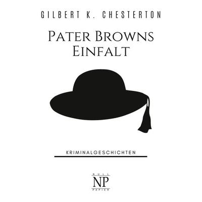 Pater Browns Einfalt, Taschenbuch von Gilbert Keith Chesterton, Null Papier Verlag, 978-3-96281-610-0
