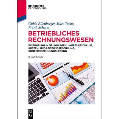 Betriebliches Rechnungswesen, Gebundene Ausgabe von Guido Eilenberger,Marc Toebe,Frank Scherer, De Gruyter Mouton, 978-3-486-74908-3
