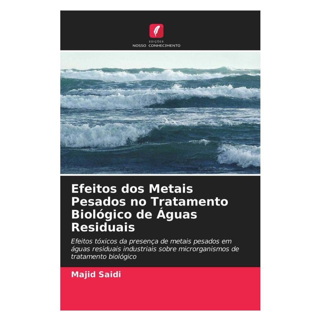 Edicoes Nosso Conhecimento Efeitos dos Metais Pesados no Tratamento Biológico de Águas Residuais (Softcover, Majid Saidi) (51417733)