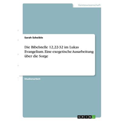 Scheible, S: Bibelstelle 12,22-32 im Lukas Evangelium. Eine, Taschenbuch von Sarah Scheible, GRIN, 978-3-346-27854-8