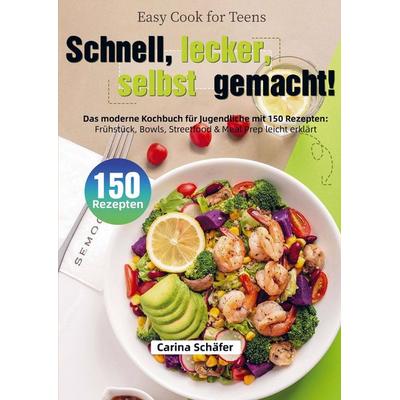 Easy Cook for Teens - Schnell, lecker, selbst gemacht!, Taschenbuch von Carina Schäfer, Bookmundo, 978-94-038-4176-2