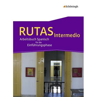 RUTAS Intermedio - Arbeitsbuch für Spanisch als fortgeführte Fremdsprache in der Einführungsphase der gymnasialen Oberstufe in Nordrhein-Westfalen