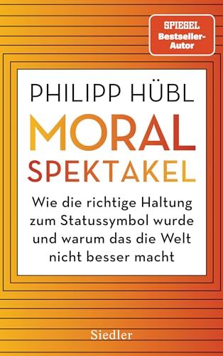 Philipp Hübl - Moralspektakel: Wie die richtige Haltung zum Statussymbol wurde und warum das die Welt nicht besser macht - Preis vom 09.10.2026 07:28:09 h