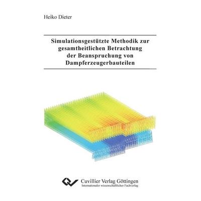 Simulationsgestützte Methodik zur gesamtheitlichen Betrachtung der Beanspruchung von Dampf-erzeugerbauteilen, Taschenbuch von Heiko Dieter, Cuvillier