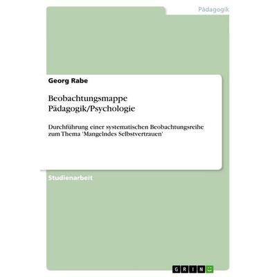 Beobachtungsmappe Pädagogik/Psychologie, Taschenbuch von Georg Rabe, GRIN, 978-3-656-52514-1