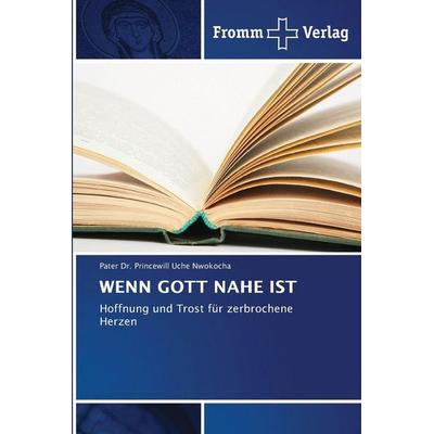 Wenn Gott Nahe ist, Taschenbuch von Princewill Uche Nwokocha, Fromm Verlag, 978-620-8-86562-7