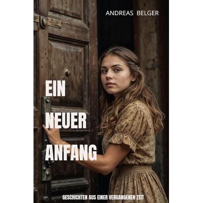 Ein neuer Anfang, Gebundene Ausgabe von Andreas Belger, MBS, 978-94-037-8216-4