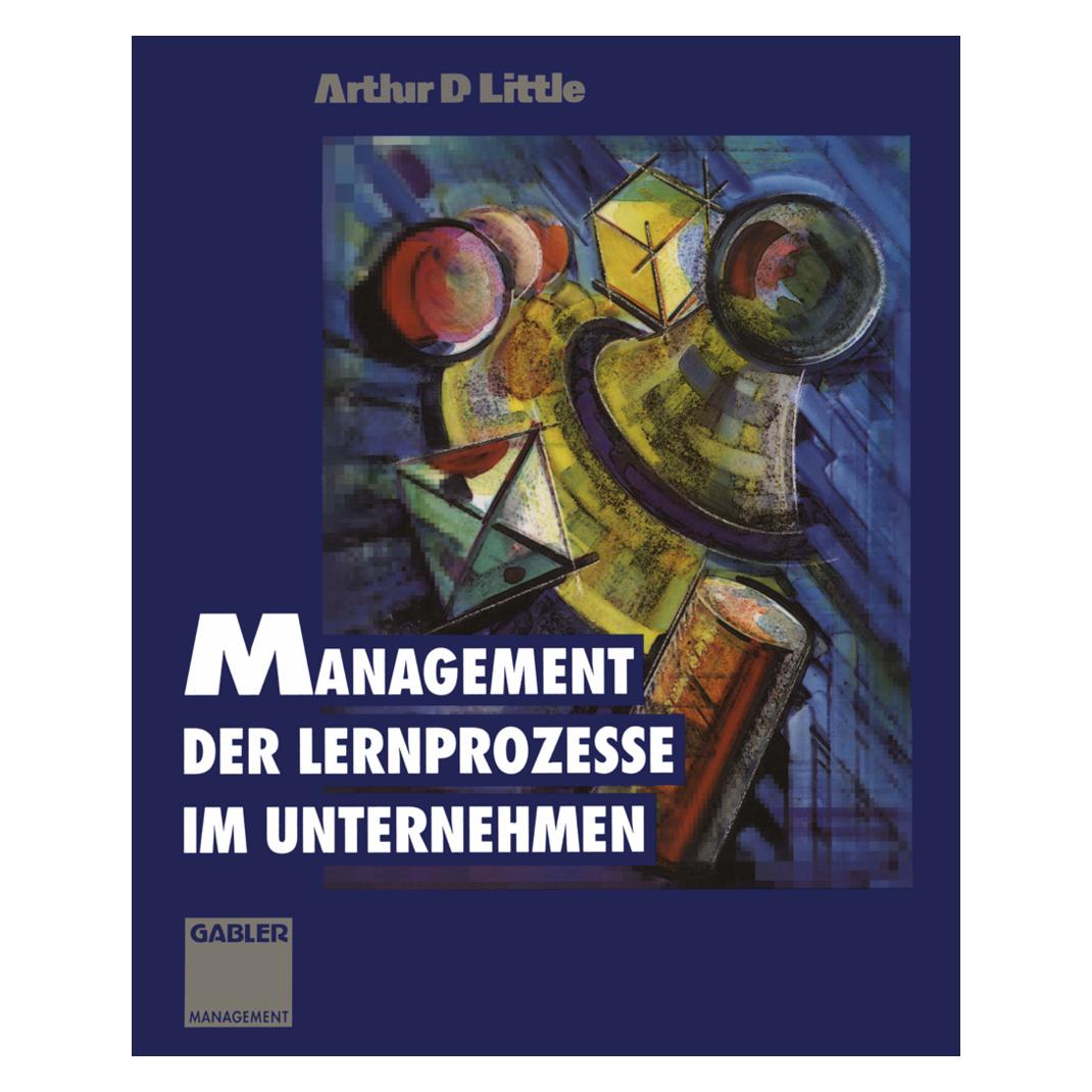 Springer Management der Lernprozesse im Unternehmen (Deutsch, Softcover, Arthur D. Little) (55508303)