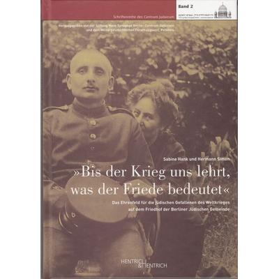 'Bis der Krieg uns lehrt, was der Friede bedeutet'; Gebundene Ausgabe von Sabine Hank,Hermann Simon, Hentrich und Hentrich Verlag Berlin,
