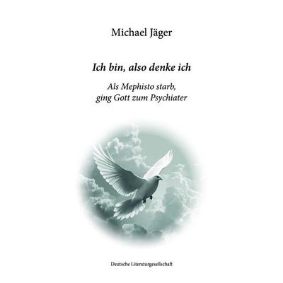 Ich bin, also denke ich, Gebundene Ausgabe von Michael Jäger, Deutsche Literaturgesellschaft, 978-3-03831-302-1