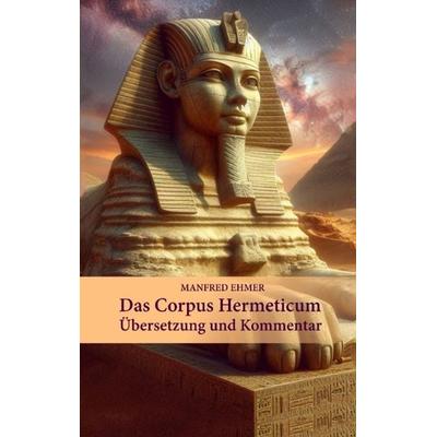 Das Corpus Hermeticum, Taschenbuch von Manfred Ehmer, Tredition, 978-3-384-02642-2