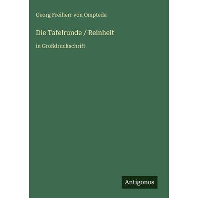 Die Tafelrunde / Reinheit, Gebundene Ausgabe von Georg Freiherr Ompteda, Antigonos Verlag, 978-3-566-10709-3