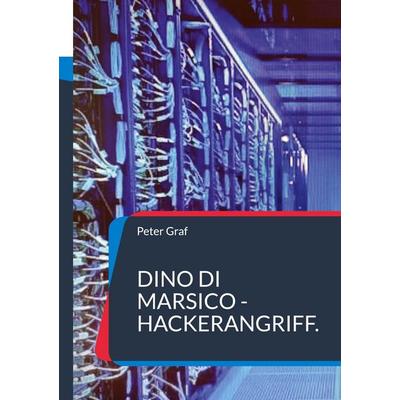 Dino Di Marsico - Hackerangriff., Taschenbuch von Peter Graf, BoD – Books on Demand, 978-3-696-75841-7