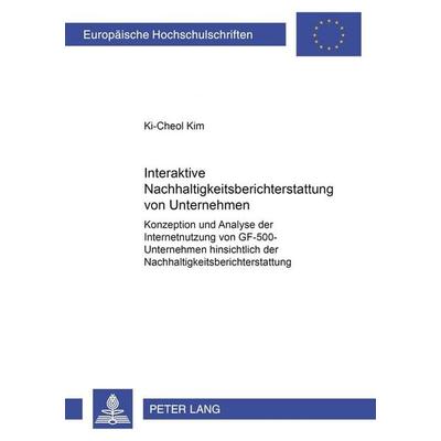 Interaktive Nachhaltigkeitsberichterstattung von Unternehmen, Taschenbuch von Ki-Cheol Kim, Peter Lang GmbH, Internationaler Verlag der