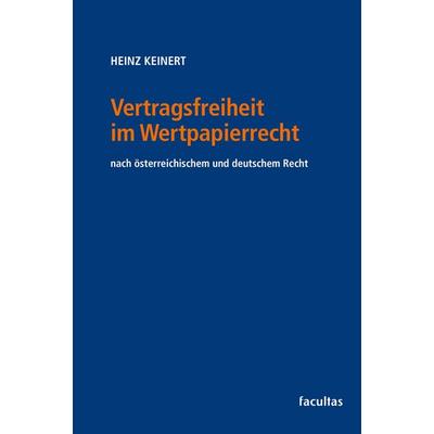 Vertragsfreiheit im Wertpapierrecht, Taschenbuch von Heinz Keinert, Facultas, 978-3-7089-2553-0