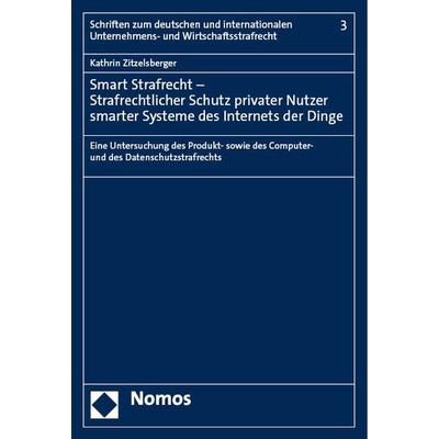 Smart Strafrecht – Strafrechtlicher Schutz privater Nutzer smarter Systeme des Internets der Dinge, Gebundene Ausgabe von Kathrin Zitzelsberger,