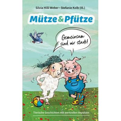 Mütze & Pfütze - Gemeinsam sind wir stark, Gebundene Ausgabe von Silvia Hilli Weber, Gerth Medien, 978-3-9869512-3-8