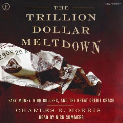 The Trillion Dollar Meltdown - Charles R. Morris, Audio, 9781614673811