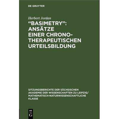 „Basimetry“: Ansätze einer chronotherapeutischen Urteilsbildung, Gebundene Ausgabe von Herbert Jordan, De Gruyter, 978-3-11-258321-0