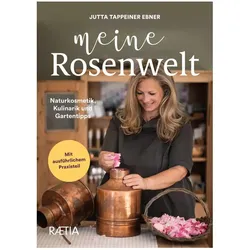 Meine Rosenwelt, Ratgeber von Florian Andergassen, Jutta Tappeiner Ebner