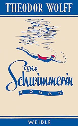 Theodor Wolff - Die Schwimmerin: Roman aus der Gegenwart - Preis vom 06.10.2026 07:26:00 h
