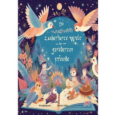 Die zauberhafte Welt der gefiederten Freunde, Taschenbuch von Ulrich Klös, Epubli, 978-3-7584-3050-3