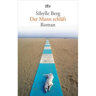 Der Mann schläft, Taschenbuch von Sibylle Berg, dtv
