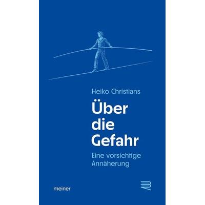 Über die Gefahr, Taschenbuch von Heiko Christians, Meiner, F, 978-3-7873-5098-8