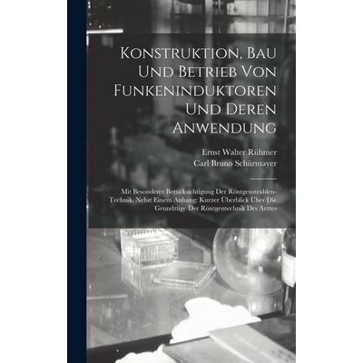 Konstruktion, Bau Und Betrieb Von Funkeninduktoren Und Deren Anwendung, Gebundene Ausgabe von Ernst Walter Rühmer,Carl Bruno Schürmayer, Legare Street