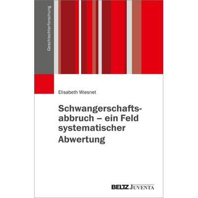Schwangerschaftsabbruch – ein Feld systematischer Abwertung, Taschenbuch von Elisabeth Wiesnet, Juventa Verlag ein Imprint der Beltz Verlagsgruppe