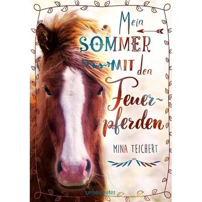 Mein Sommer mit den Feuerpferden, Gebundene Ausgabe von Mina Teichert, Ueberreuter Verlag, Kinder- und Jugendbuch