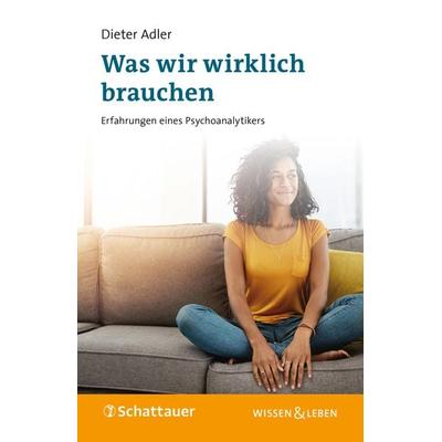 Was wir wirklich brauchen, Taschenbuch von Dieter Adler, Schattauer, 978-3-608-40159-2