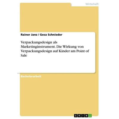 Verpackungsdesign als Marketinginstrument. Die Wirkung von Verpackungsdesign auf Kinder am Point of Sale, Taschenbuch von Gesa Schnieder, GRIN,