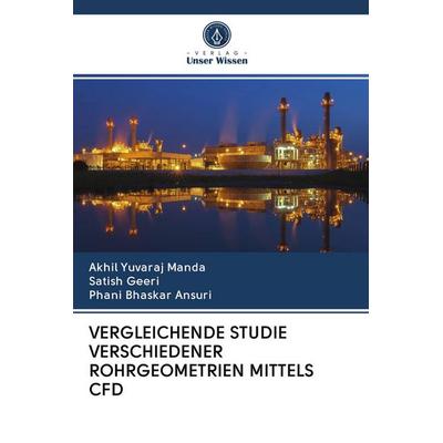 Vergleichende Studie Verschiedener Rohrgeometrien Mittels Cfd, Taschenbuch von Akhil Yuvaraj Manda,Satish Geeri,Phani Bhaskar Ansuri, Verlag Unser