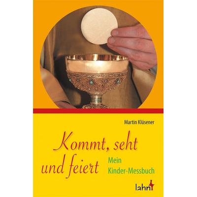 Kommt, seht und feiert, Geheftet von Martin Klüsener, Lahn-Verlag, 978-3-7840-3525-3