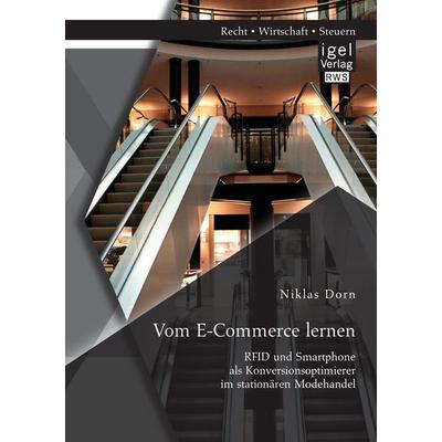 Vom E-Commerce lernen: RFID und Smartphone als Konversionsoptimierer im stationären Modehandel, Taschenbuch von Niklas Dorn, Igel Verlag RWS,