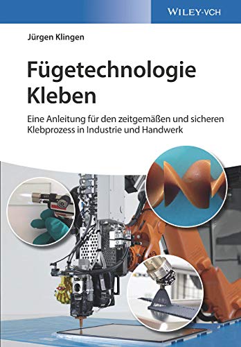 Jürgen Klingen - Fügetechnologie Kleben: eine Anleitung für den zeitgemäßen und sicheren Klebprozess in Industrie und Handwerk - Preis vom 11.10.2026 03:10:56 h