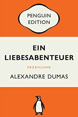 Alexandre Dumas - Ein Liebesabenteuer: Erzählung - Penguin Edition (Deutsche Ausgabe) - Preis vom 05.10.2026 03:47:11 h