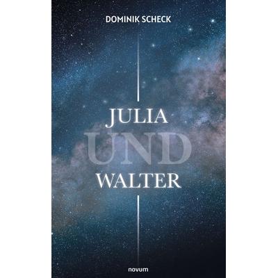 Julia und Walter, Taschenbuch von Dominik Scheck, Novum Verlag, 978-3-7116-0499-6