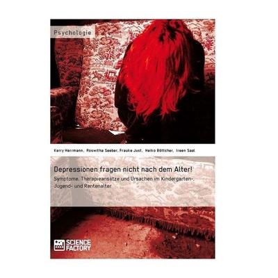 Depressionen fragen nicht nach dem Alter!, Taschenbuch von Kerry Herrmann,Roswitha Seeber,Frauke Just,Heiko Böttcher, ScienceFactory,