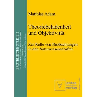 Theoriebeladenheit und Objektivität, Gebundene Ausgabe von Matthias Adam, De Gruyter, 978-3-11-032231-6