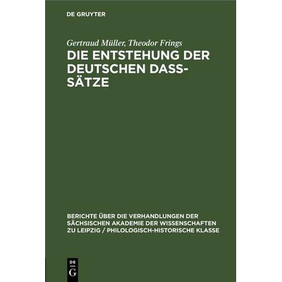 Die Entstehung der deutschen daß-Sätze, Gebundene Ausgabe von Gertraud Müller,Theodor Frings, De Gruyter, 978-3-11-248289-6